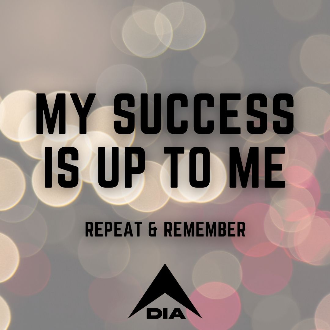 Black text "MY SUCCESS IS UP TO ME" on a blurred bokeh background, featuring a black DIA logo at the bottom.