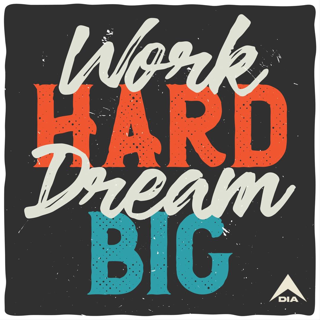 Distressed "Work HARD Dream BIG" text on a black background, featuring a white DIA logo in the bottom right.
