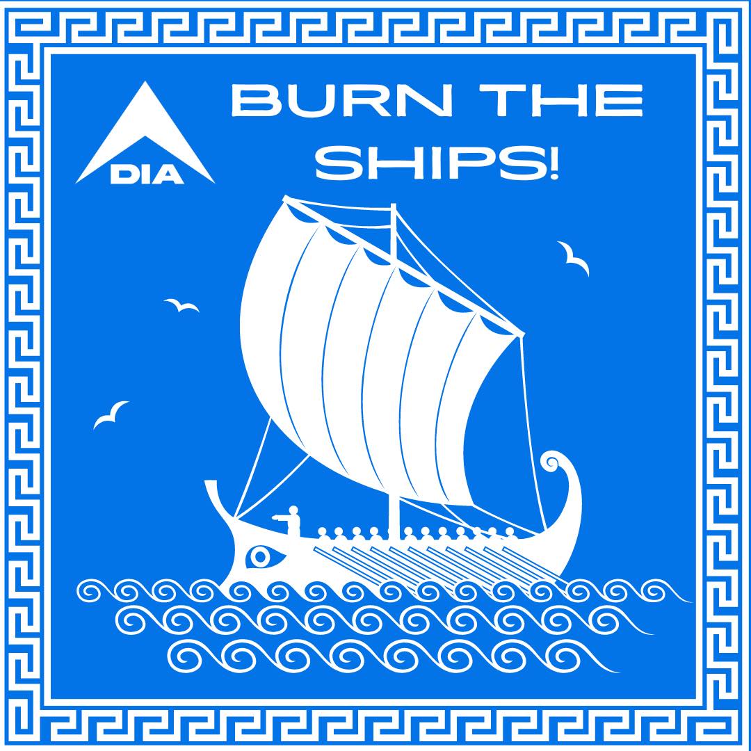 White DIA logo and "BURN THE SHIPS!" text above a white Greek galley ship on a blue background with a white border.