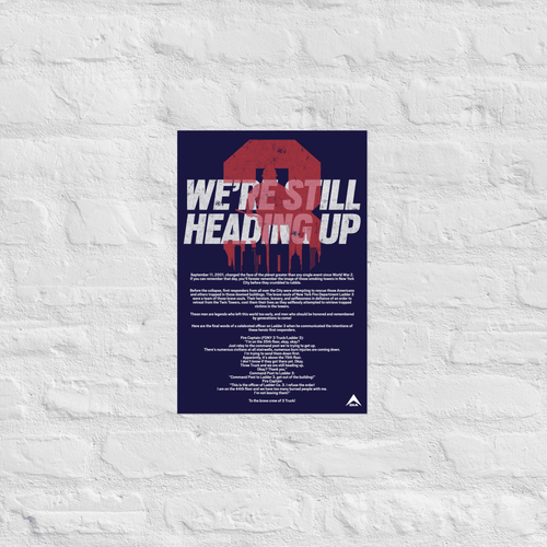 Matte paper poster with 9/11 FDNY Ladder 3 tribute text reading "WE'RE STILL HEADING UP" over historic transcript typography.